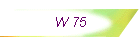 W 75